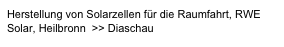 Herstellung von Solarzellen für die Raumfahrt, RWE Solar, Heilbronn  >> Diaschau